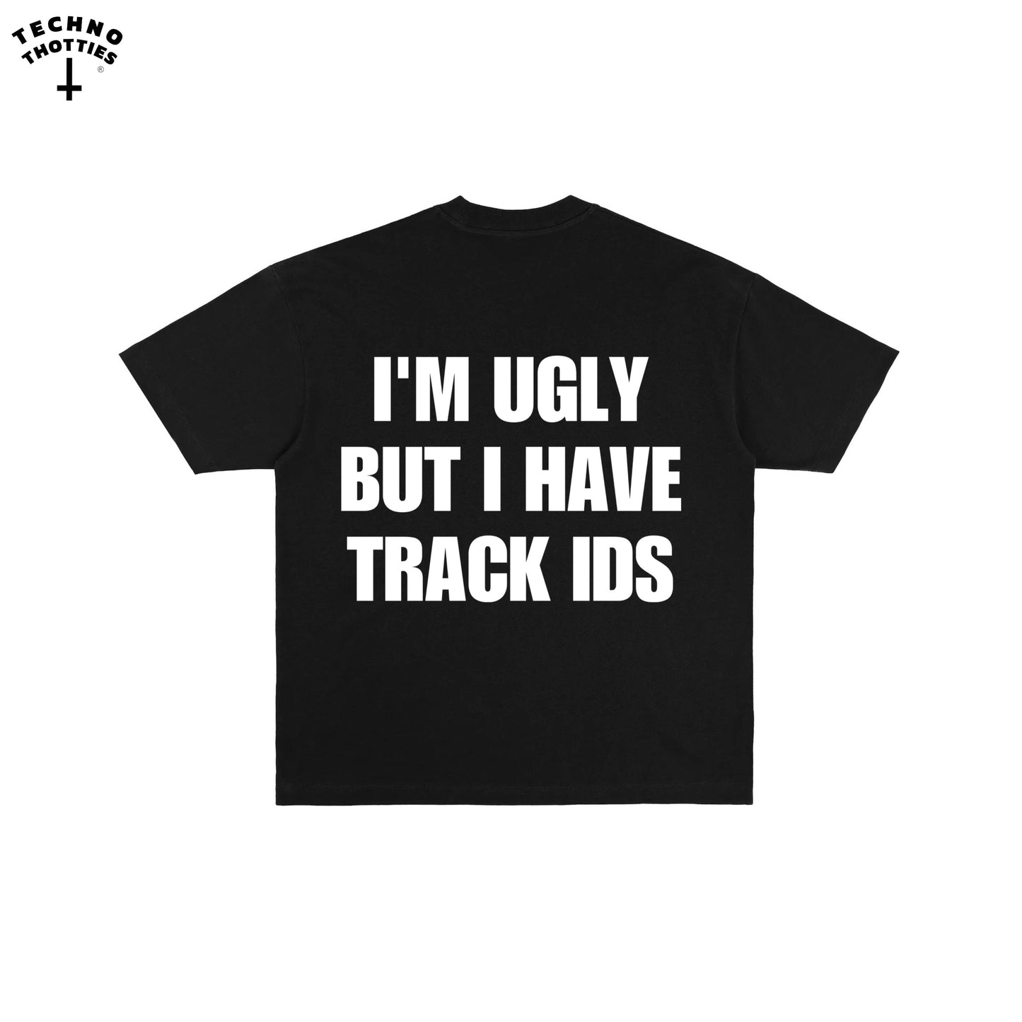 IM UGLY BUT I HAVE TRACK IDS