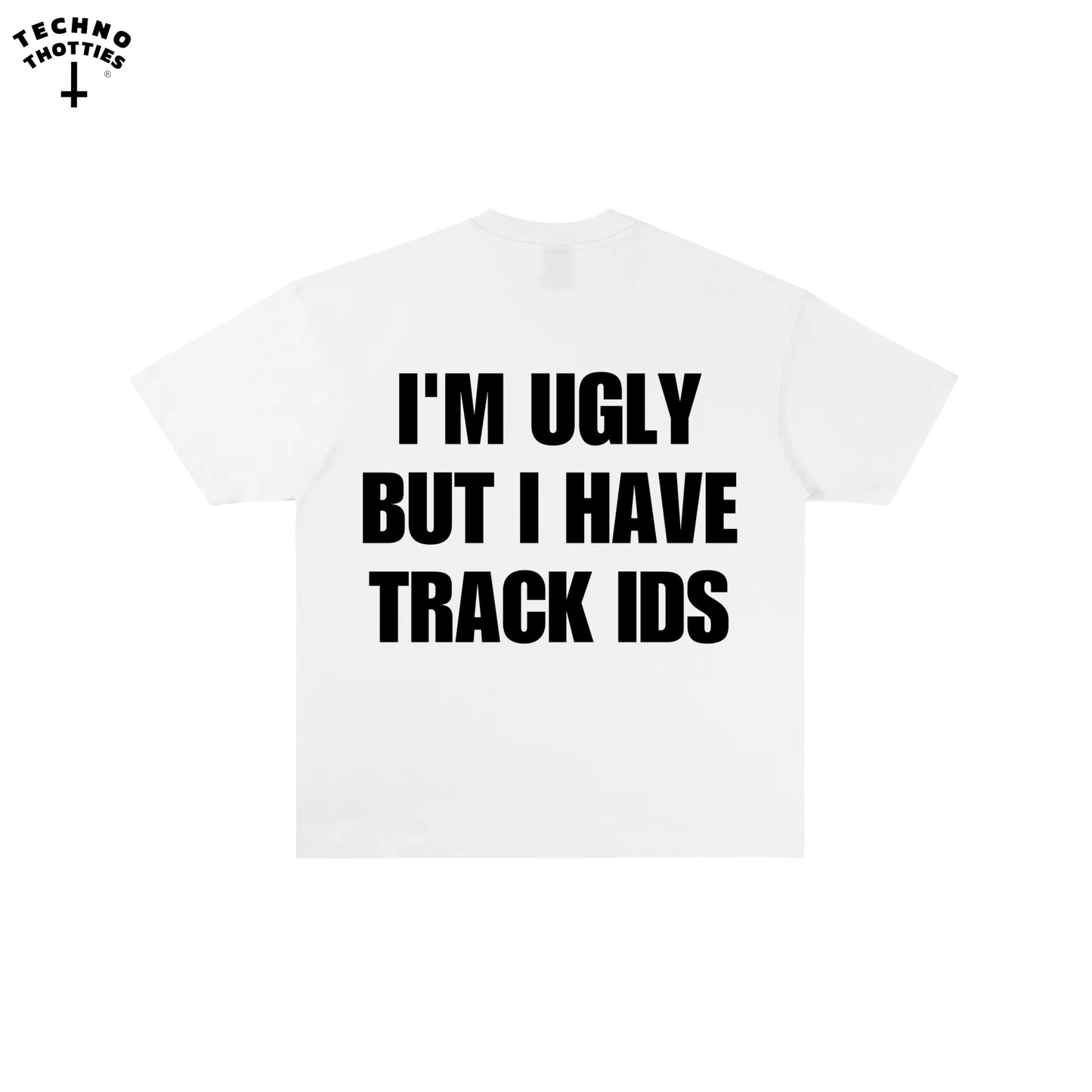 IM UGLY BUT I HAVE TRACK IDS